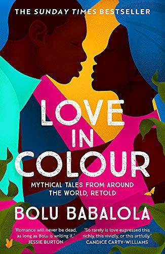 Love in Colour: 'So rarely is love expressed this richly, this vividly, or this artfully.' Candice Carty-Williams [Paperback] Babalola, Bolu