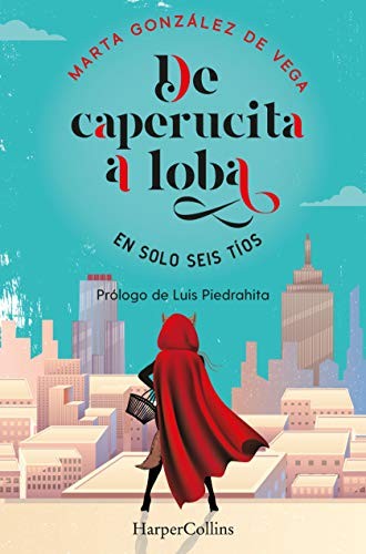 De caperucita a loba en solo tres tíos: (From Little Red Riding Hood to Wolf in Just Three Guys - Spanish Edition) [Paperback] González de Vega, Marta