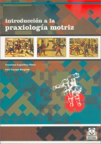 Introducción a la praxiología motriz [Paperback] Lagardera Otero, Francisco and Lavega Burgues, Pere
