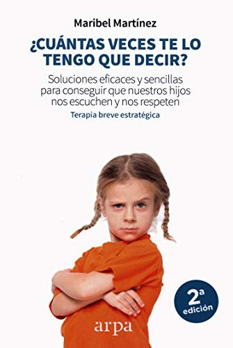 ¿Cuántas veces te lo tengo que decir?: Soluciones eficaces y sencillas para conseguir que nuestros hijos nos escuchen y nos respeten: 0 [Paperback] Martínez, Maribel