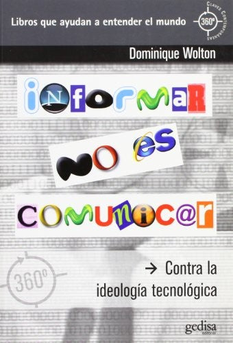 Informar no es comunicar: Contra la ideología tecnológica [Paperback] Wolton, Dominique