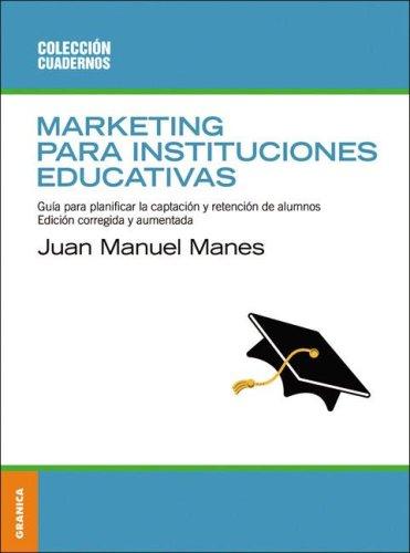 Marketing para instituciones educativas. Guía para planificar la captación y retención de alumnos