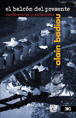 El balcón del presente. Conferencias y entrevistas [Paperback] Badiou, Alain