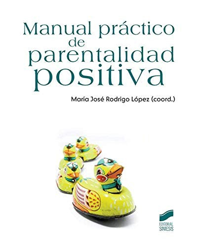Manual practico de parentalidad positiva [Paperback] Rodrigo López, María José