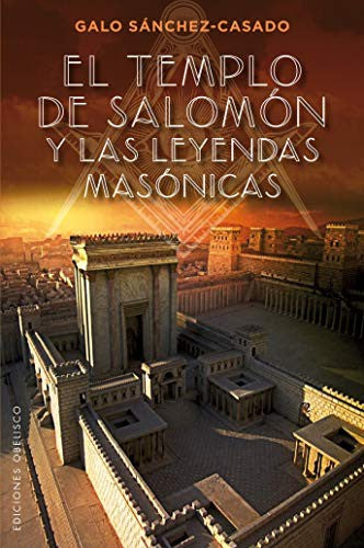 El Templo de Salomón y las Leyendas Masónicas [Paperback] Galo Sánchez-Casado