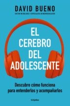 El Cerebro del Adolescente: Descubre Cómo Funciona Para Entenderlos Y Acompañarl OS / The Teenage Brain: Explore Its Workings to Understand and Support Them [Paperback] Bueno, David