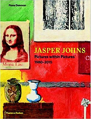 Jasper Johns: Pictures Within Pictures, 1980-2015 [Hardcover] Donovan, Ms Fiona