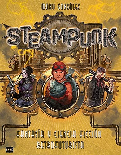 Steampunk: Fantasía Y Ciencia Ficción Retrofuturista [Paperback] González, Manu