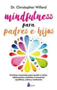 Mindfulness para padres e hijos (Portada puede variar): Prácticas esenciales para ayudar a niños, adolescentes y familiares a encontrar equilibrio, calma y resiliencia [Paperback] Christopher Willard