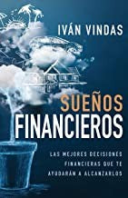 Sueños financieros. Las mejores decisiones financieras que te ayudarán a alcanzarlos [Paperback] Vindas, Iván
