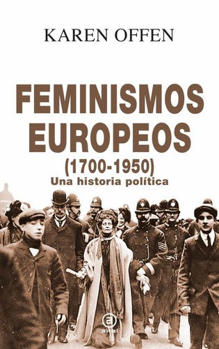 FEMINISMOS EUROPEOS (1700 – 1950) UNA HISTORIA POLÍTICA [Hardcover] Offen and karen