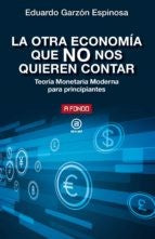 La otra economía que nos quieren contar. La teoría monetaria moderna Eduardo Garzón Espinosa