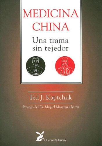 Medicina China: Una Trama Sin Tejedor Kaptchuk, Ted J. and LIEBRE DE MARZO, LA