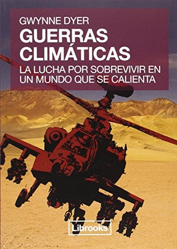 Guerras climáticas: la lucha por sobrevivir en un mundo que se calienta [Paperback] Dyer, Gwynne