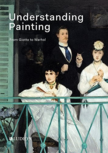 Understanding Painting: From Giotto to Warhol [Hardcover] De Rynck, Patrick and Thompson, Jon