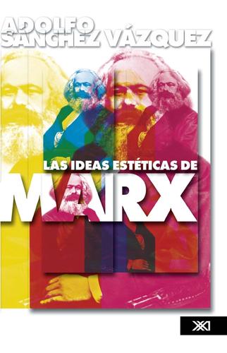 Las ideas estéticas de Marx [Paperback] Sánchez Vázquez, Adolfo