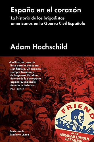 España en el corazón: La historia de los brigadistas americanos en la Guerra Civil Española [Hardcover] Hochschild, Adam and Mariano López