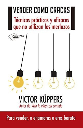 Vender como cracks: Técnicas prácticas y eficaces que no utilizan los merluzos [Paperback] Kuppers,Victor