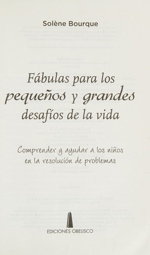 Fabulas Para Los Pequeños Y Grandes Desafios De La Vida: Comprender y ayudar a los niños en la resolución de los problemas [Paperback] Solene Bourque