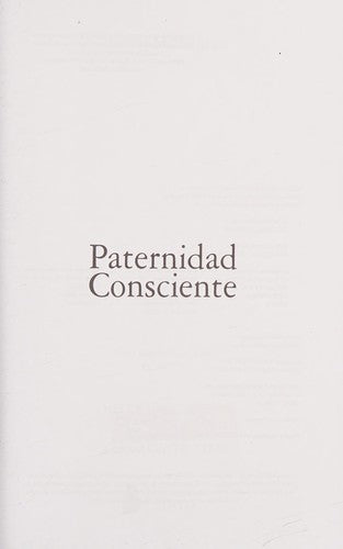 Paternidad consciente: Cómo criar hijos más conscientes, con más confianza en sí mismos y más compasivos con los demás [Paperback] Susan Stiffelman