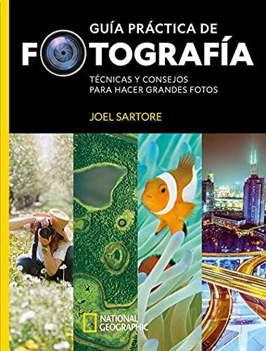 Guía práctica de fotografía TECNICAS Y CONSEJOS PARA HACER GRANDES FOT Sartore, Joel and Perry, Heather