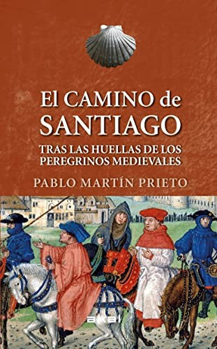 EL CAMINO DE SANTIAGO: TRAS LAS HUELLAS DE LOS PEREGRINOS MEDIEVALES: 19 MARTÍN PRIETO, PABLO
