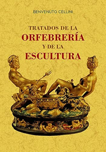 TRATADOS DE LA ORFEBRERIA Y DE LA ESCULTURA EDITORIAL MAXTOR