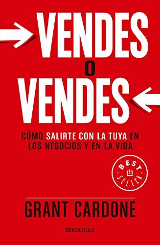 Vendes o vendes: Cómo salirte con la tuya en los negocios y en la vida [Paperback] Grant Cardone