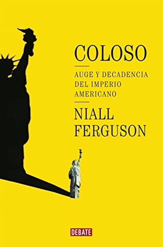 Coloso. Auge y decadencia del imperio americano Ferguson, Niall