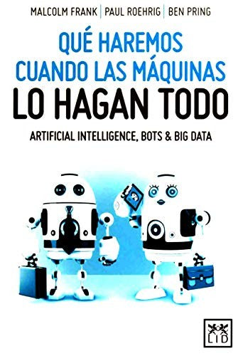 QUE HAREMOS CUANDO LAS MAQUINAS LO HAGAN TODO [Paperback] Frank, Malcolm; Roehrig, Paul and Pring, Ben