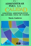 ADMINISTRAR PARA LA CALIDAD: Conceptos administrativos del control total de calidad [Paperback] Mario Gutierrez