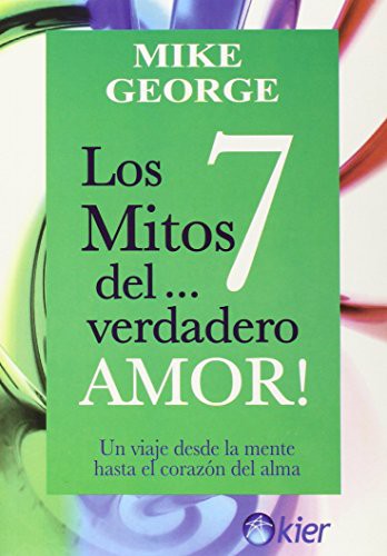 Los 7 mitos del verdadero amor / The 7 myths of true love [Paperback] George, Mike