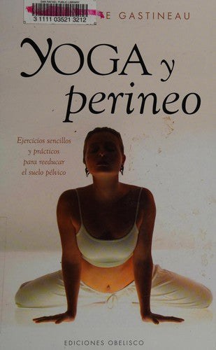 Yoga Y Perineo: Ejercicios sencillos y prácticos para reeducar el suelo pélvico [Hardcover] Bernadette Gastineau