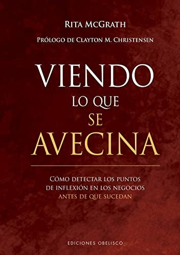 Viendo lo que se avecina [Paperback] McGrath, Rita and Clayton M. Christensen
