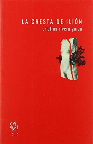 La cresta de Ilión [Paperback] Rivera Garza, Cristina