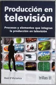Produccion En Television Procesos Y Elementos Que Integran L [Paperback] Raul D´Victorica and TRILLAS, EDITORIAL