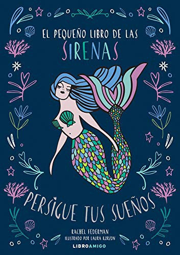 El Pequeño Libro de Las Sirenas: Persigue Tus Sueños [Hardcover] Federman, Rachel and Korzon, Laura