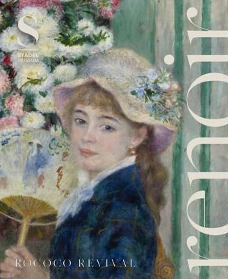 Renoir: Rococo Revival [Hardcover] Renoir, Pierre-Auguste; Reuter, Astrid; Kisiel, Marine; Morton, Mary; Kruger, Matthias; Faroult, Guillaume; Bassu, Michela; Eiling, Alexander; Betz, Juliane and Ruppen, Fabienne