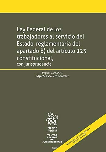 Ley Federal de los trabajadores al servicio del Estado, reglamentaria del apartado B) del art. 123 constitucional, jurisprudencia [Paperback] Carbonell, Miguel and Caballero González, Edgar S.