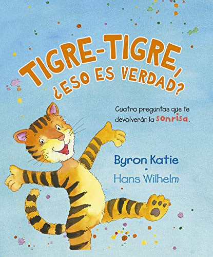 Tigre – Tigre, ¿eso es verdad? (Portada puede variar): Cuatro preguntas que te devolverán la sonrisa [Hardcover] Byron Katie and Hans Wilhelm