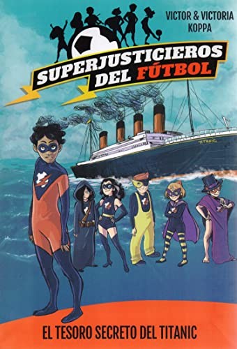 Superjusticieros del Fútbol 8. El tesoro secreto del Titanic [Hardcover] Koppa, Victor and Koppa, Victoria