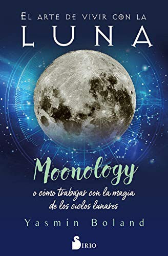 El arte de vivir con la luna: Moonology o cómo trabajar con la magia de los ciclos lunares [Paperback] Yasmin Boland