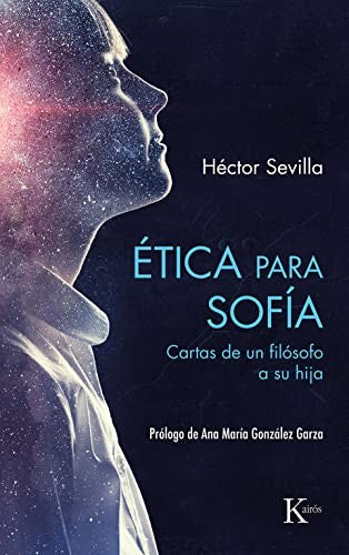Ética para Sofía: Cartas de Un Filósofo a Su Hija [Paperback] Sevilla, Héctor and González Garza, Ana María