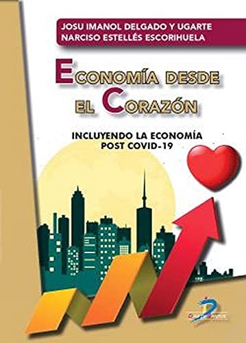 Economía desde el corazón Incluyendo la economía post COVID-19 [Paperback] Delgado y Ugarte, Josu Imanol