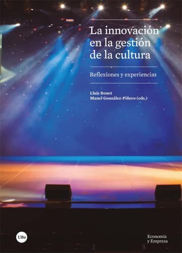 La innovación en la gestión de la cultura: Reflexiones y experiencias (ECONOMIA I EMPRESA) [Paperback] Lluís Bonet, Manuel González Piñero