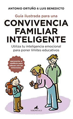 Guía Ilustrada Para Una Convivencia Familiar Inteligente (Portada Puede Variar): Utiliza tu inteligencia emocional para poner límites educativos [Paperback] Ortuño, Antonio and Benedicto, Luis