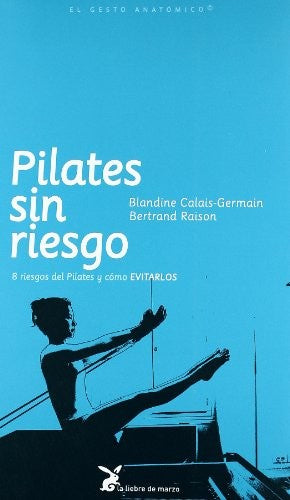 Pilates sin riesgo (Portada puede variar): 8 riesgos del pilates y cómo EVITARLOS [Paperback] Blandine Calais-Germain and Bertrand Raison