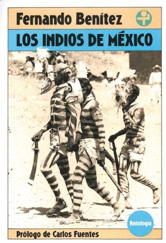Los indios de México. Antología [Paperback] Fernando Benítez
