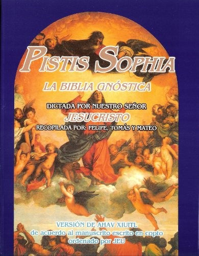 PISTIS SOPHIA LA BIBLIA GNOSTICA [Paperback] Version de Ahav Xiuitl
