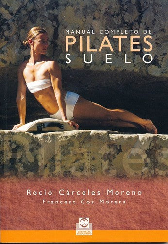 Manual completo de Pilates suelo [Paperback] Cárceles Moreno, Rocío and Cos Morera, Francesc